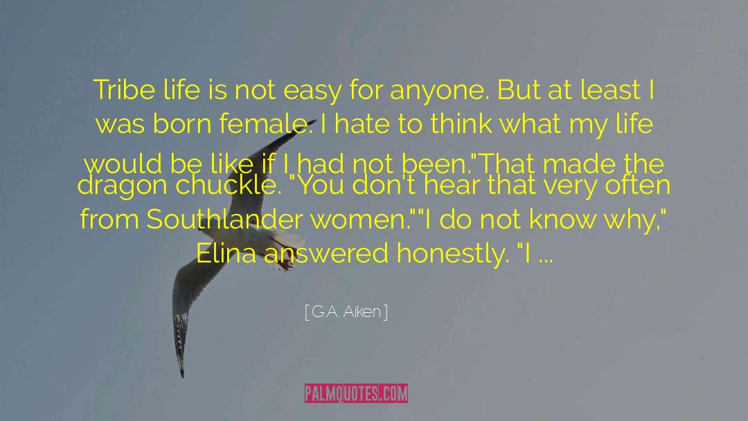 G.A. Aiken Quotes: Tribe life is not easy