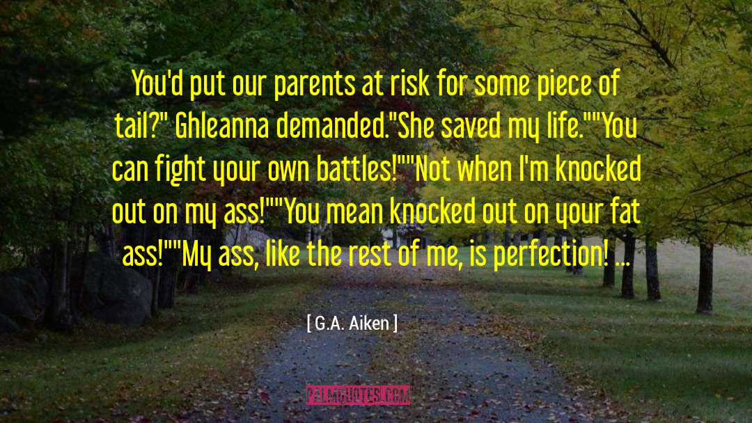 G.A. Aiken Quotes: You'd put our parents at