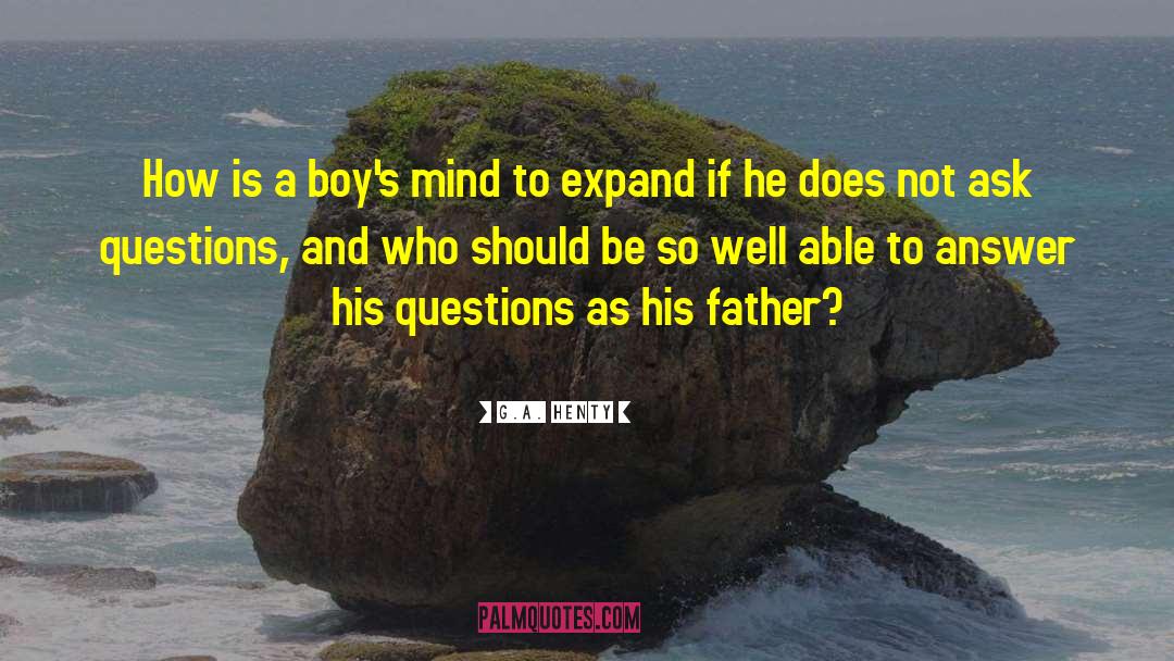 G.A. Henty Quotes: How is a boy's mind