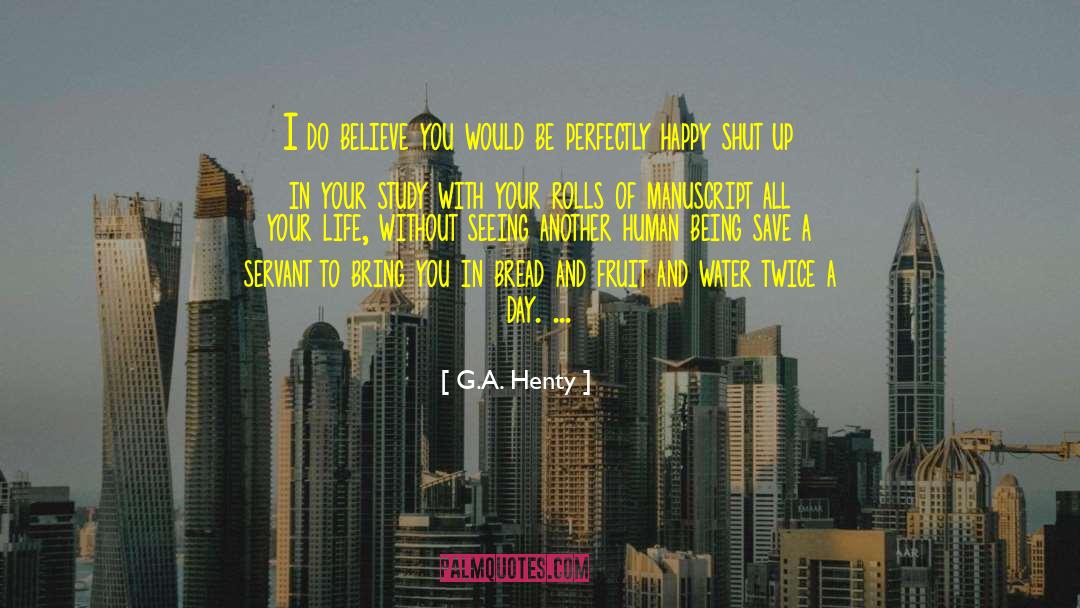 G.A. Henty Quotes: I do believe you would