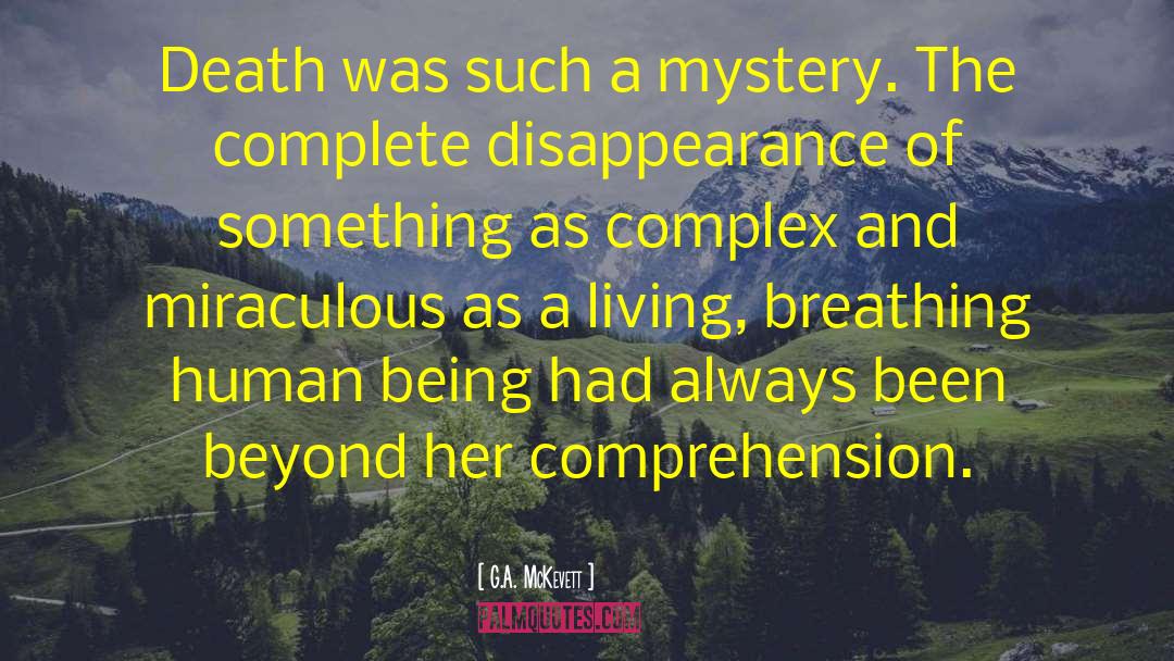 G.A. McKevett Quotes: Death was such a mystery.