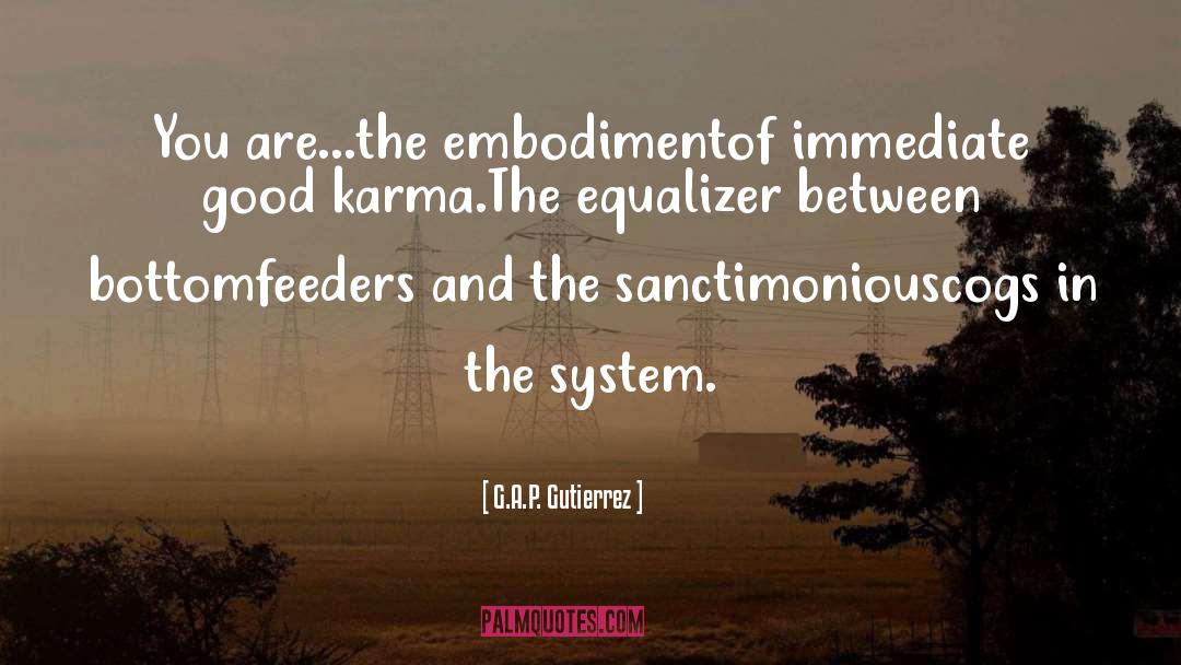 G.A.P. Gutierrez Quotes: You are...the embodiment<br />of immediate