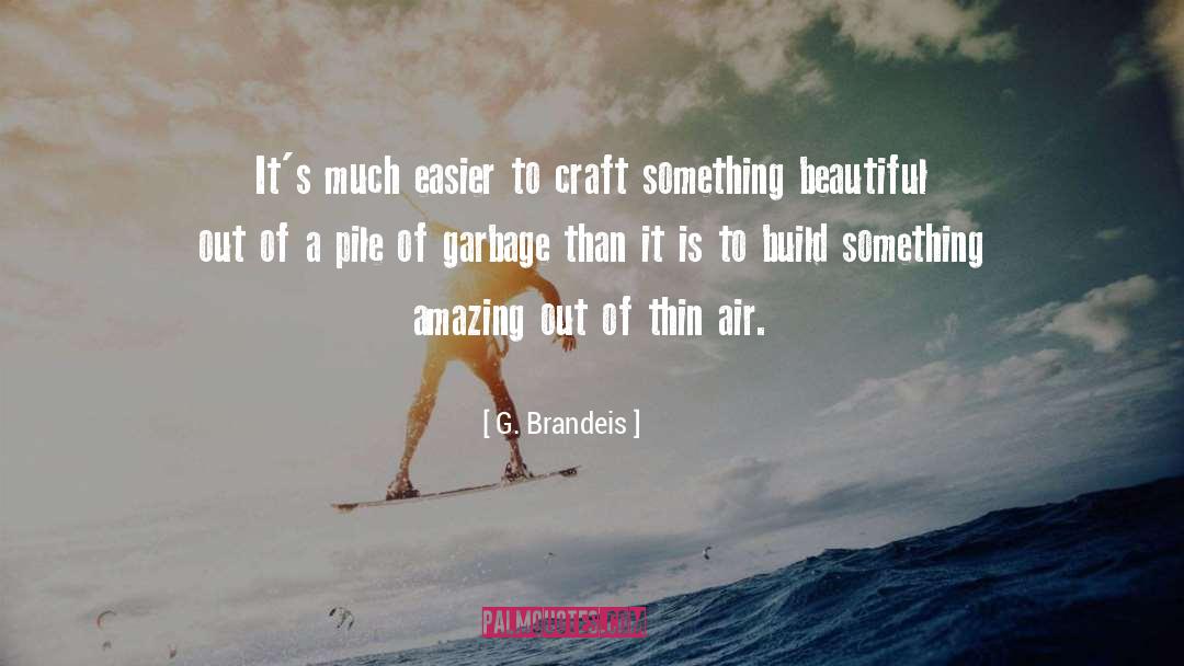 G. Brandeis Quotes: It's much easier to craft