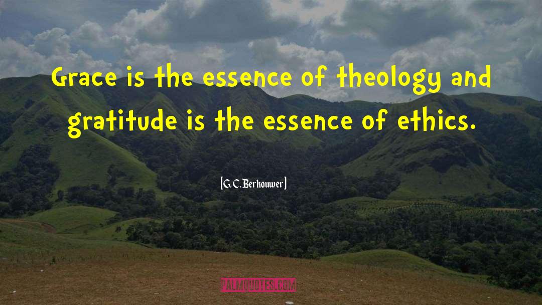 G. C. Berkouwer Quotes: Grace is the essence of