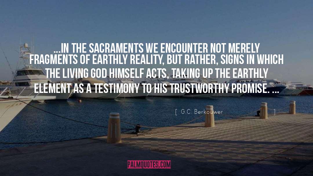 G. C. Berkouwer Quotes: ...in the sacraments we encounter