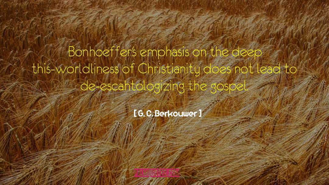 G. C. Berkouwer Quotes: Bonhoeffer's emphasis on the deep