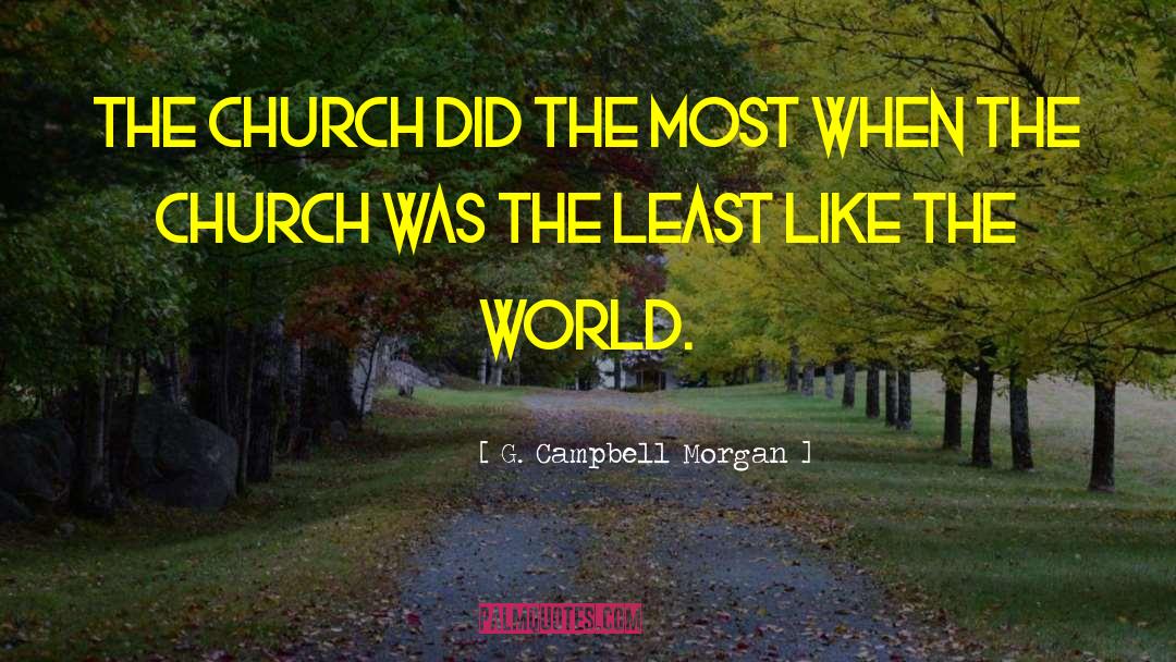 G. Campbell Morgan Quotes: The Church did the most