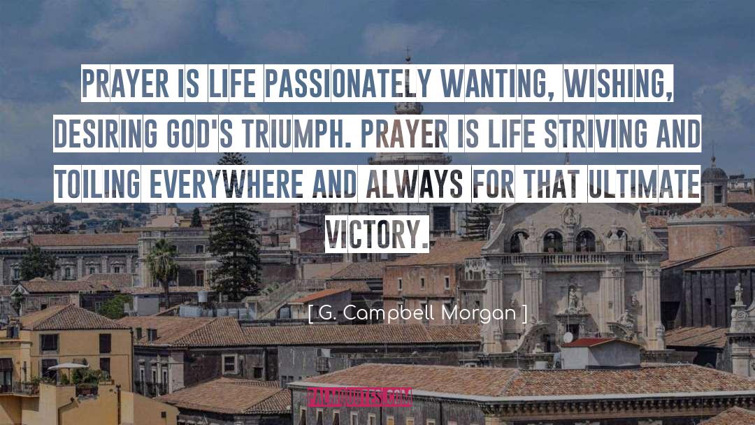 G. Campbell Morgan Quotes: Prayer is life passionately wanting,
