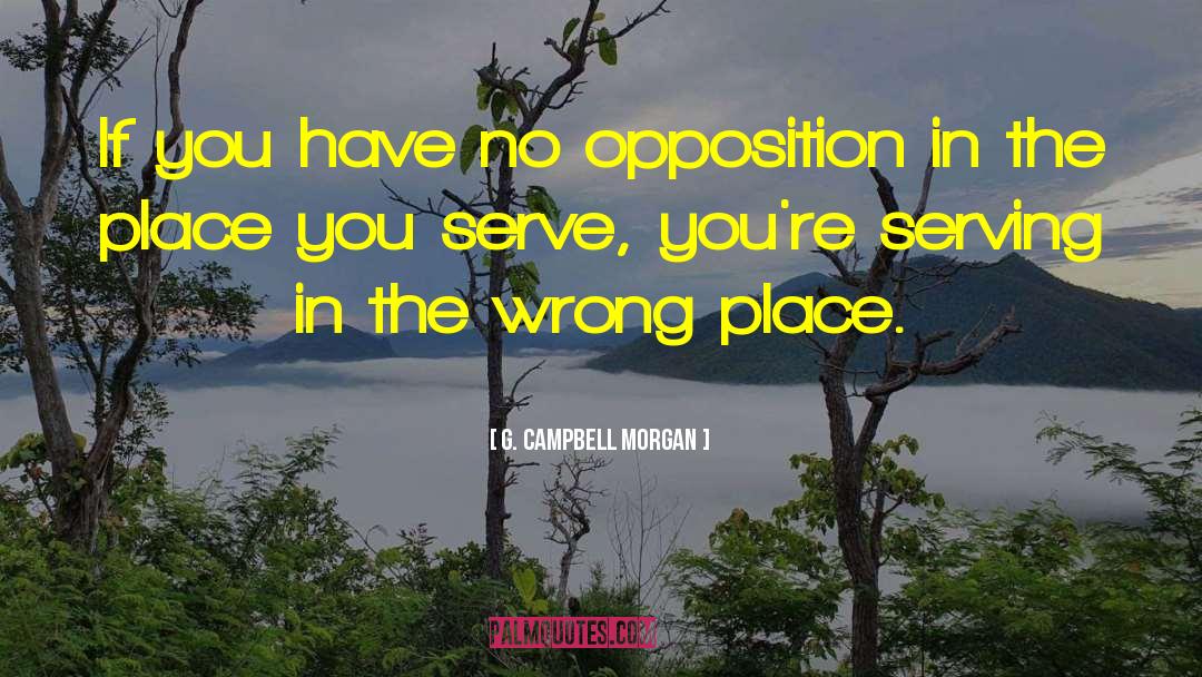G. Campbell Morgan Quotes: If you have no opposition