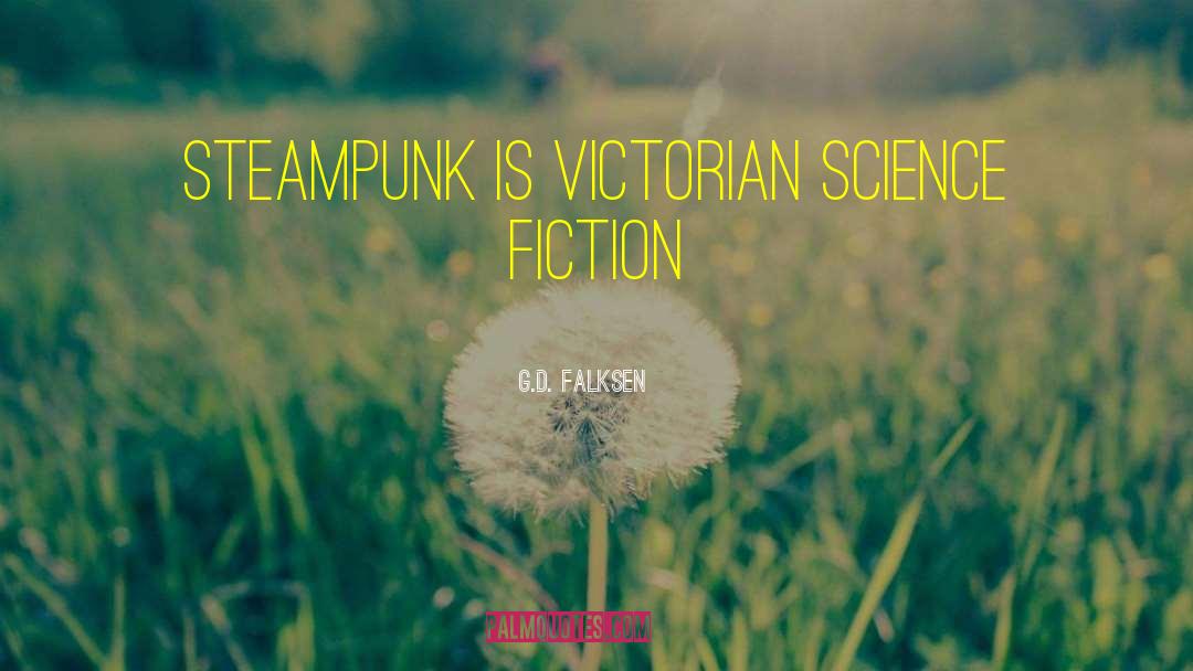 G.D. Falksen Quotes: Steampunk is Victorian science fiction