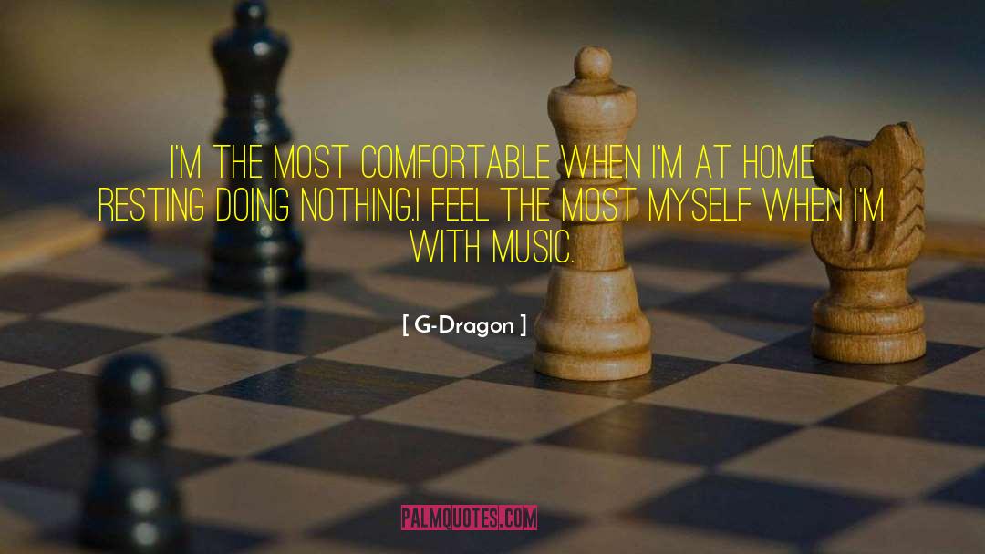 G-Dragon Quotes: I'm the most comfortable when