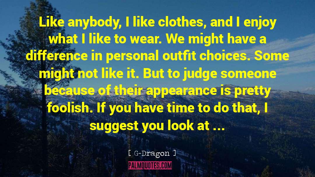 G-Dragon Quotes: Like anybody, I like clothes,