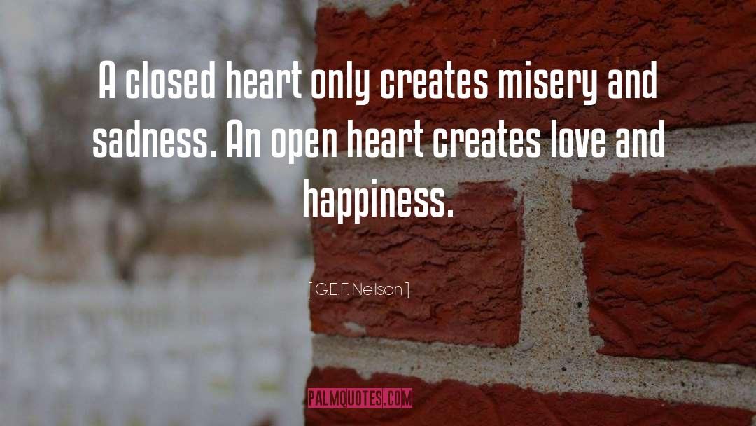 G.E.F. Neilson Quotes: A closed heart only creates