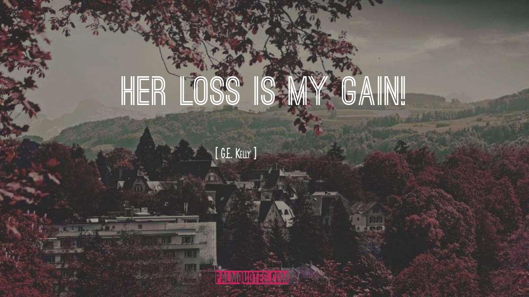 G.E. Kelly Quotes: Her loss is my gain!