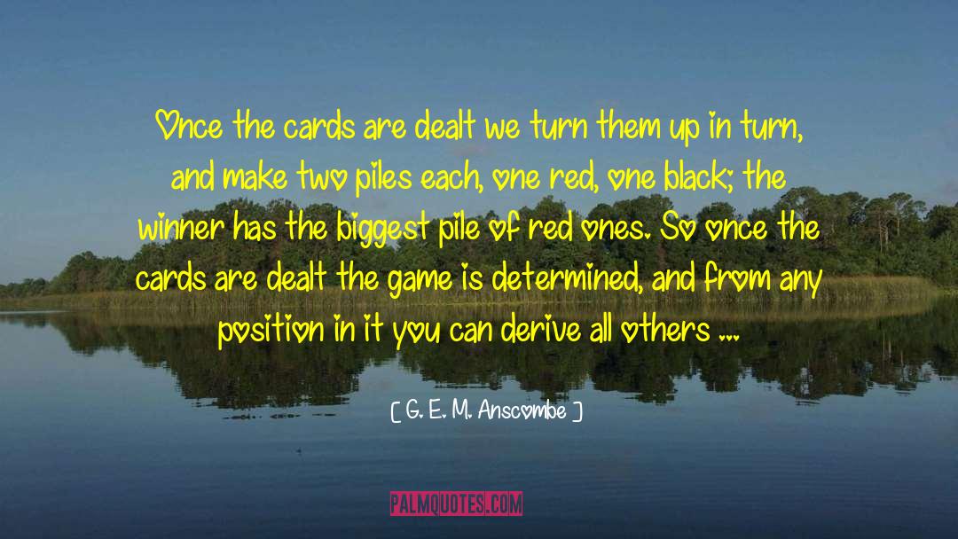 G. E. M. Anscombe Quotes: Once the cards are dealt