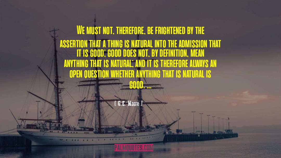 G.E. Moore Quotes: We must not, therefore, be