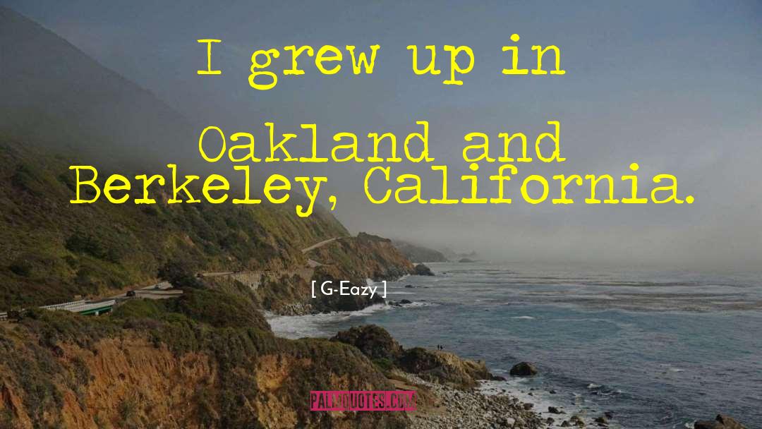 G-Eazy Quotes: I grew up in Oakland