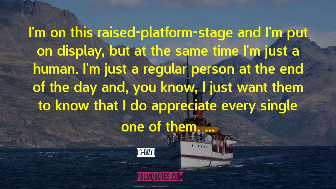 G-Eazy Quotes: I'm on this raised-platform-stage and