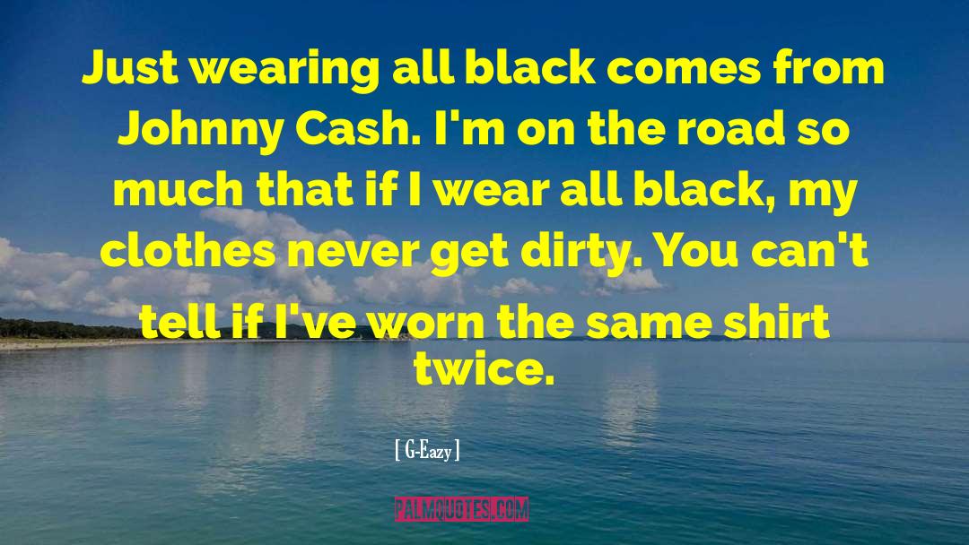 G-Eazy Quotes: Just wearing all black comes