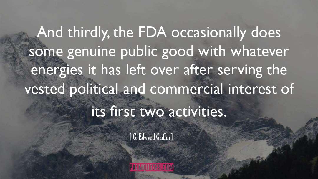 G. Edward Griffin Quotes: And thirdly, the FDA occasionally