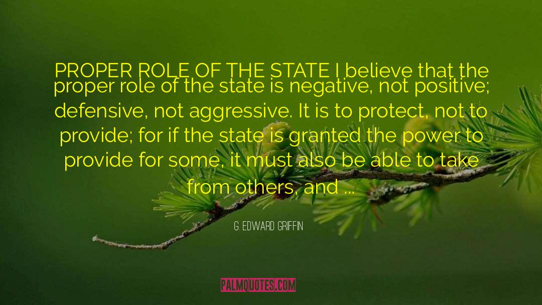 G. Edward Griffin Quotes: PROPER ROLE OF THE STATE 