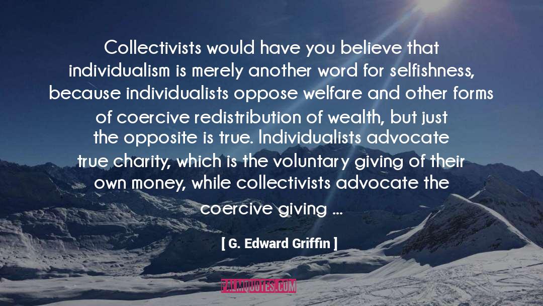 G. Edward Griffin Quotes: Collectivists would have you believe