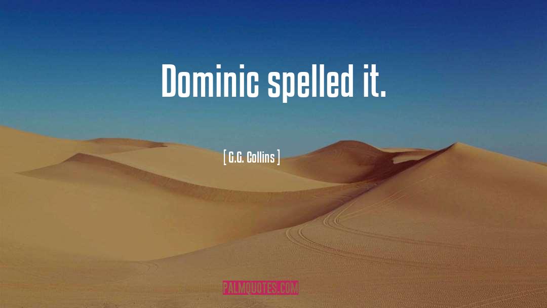 G.G. Collins Quotes: Dominic spelled it.