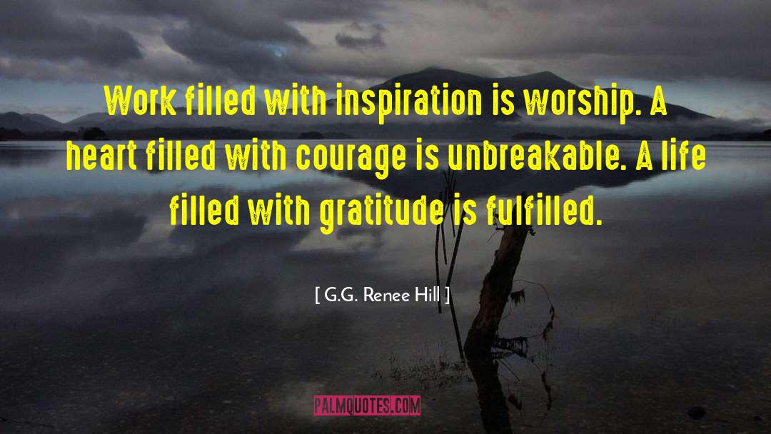 G.G. Renee Hill Quotes: Work filled with inspiration is