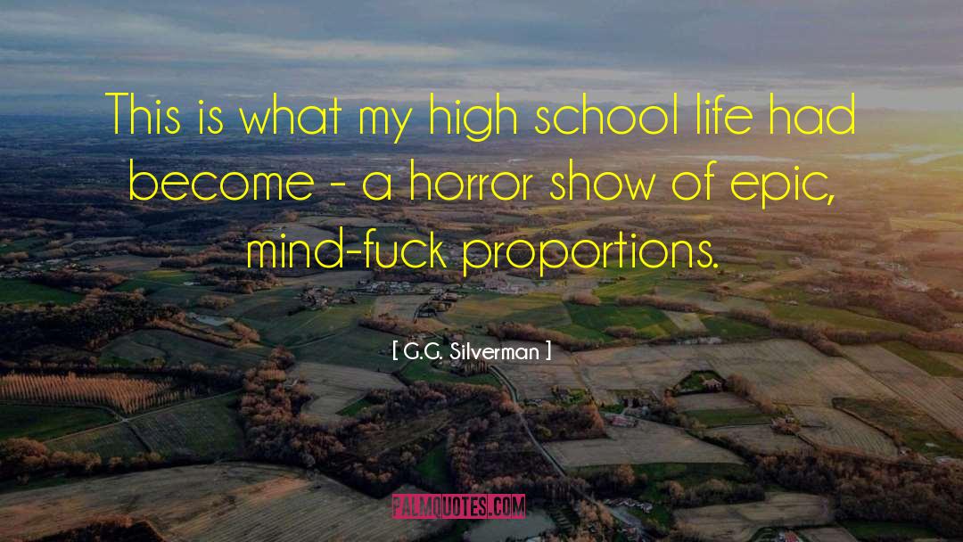 G.G. Silverman Quotes: This is what my high