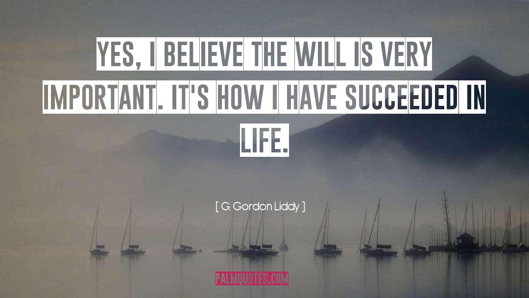 G. Gordon Liddy Quotes: Yes, I believe the will