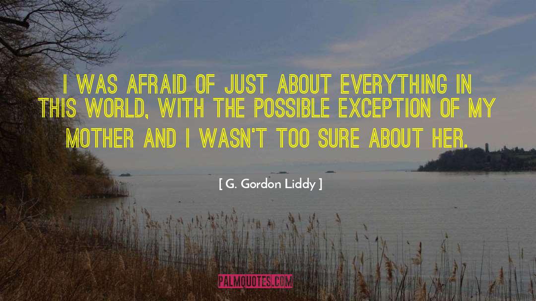 G. Gordon Liddy Quotes: I was afraid of just