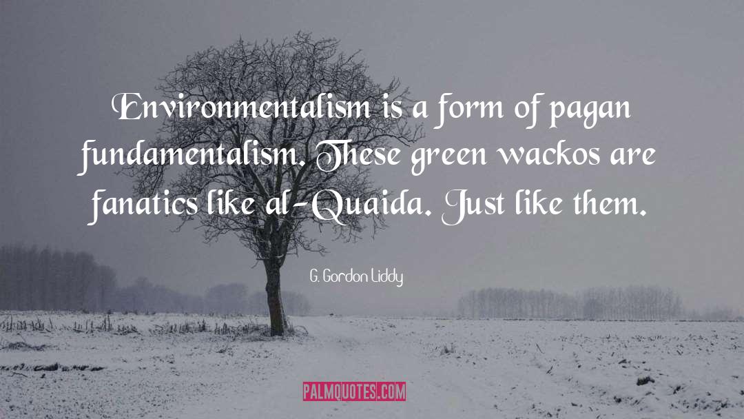 G. Gordon Liddy Quotes: Environmentalism is a form of