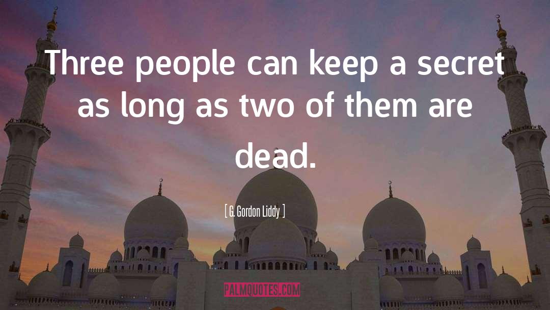 G. Gordon Liddy Quotes: Three people can keep a