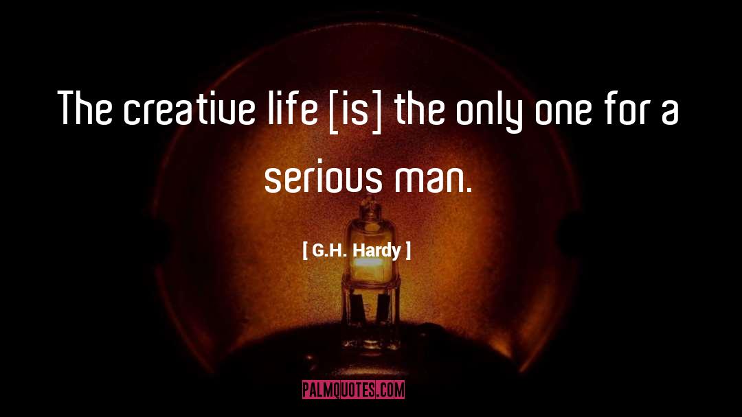 G.H. Hardy Quotes: The creative life [is] the