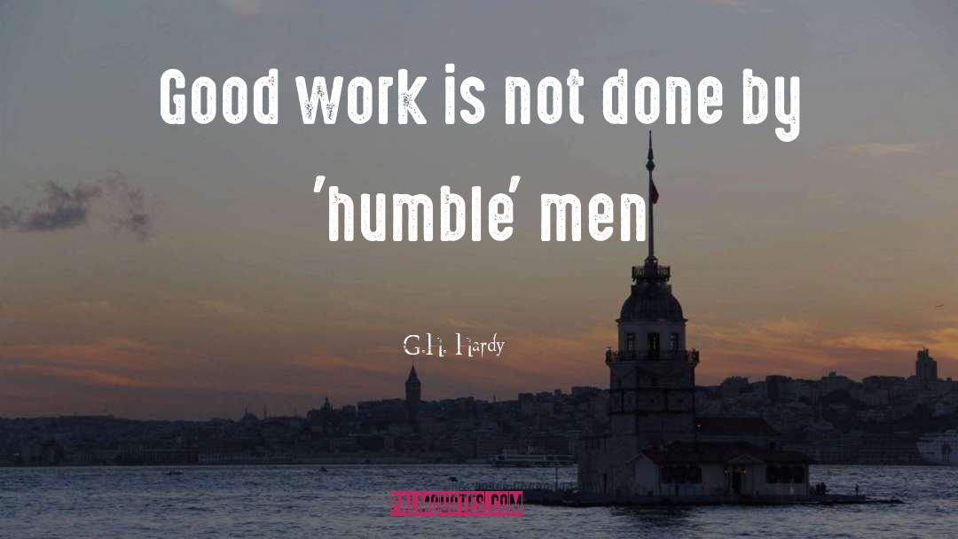 G.H. Hardy Quotes: Good work is not done