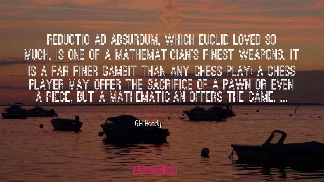 G.H. Hardy Quotes: Reductio ad absurdum, which Euclid