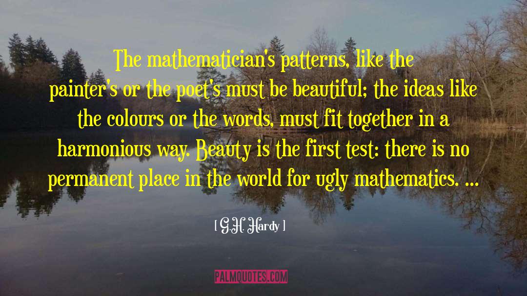 G.H. Hardy Quotes: The mathematician's patterns, like the