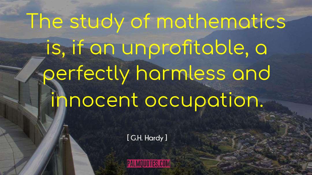 G.H. Hardy Quotes: The study of mathematics is,