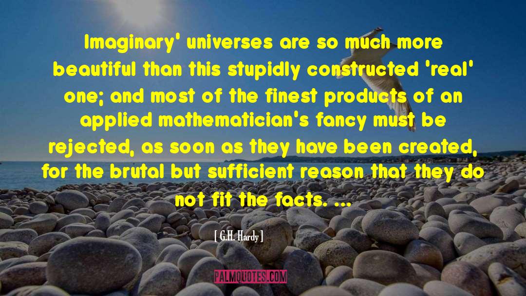 G.H. Hardy Quotes: Imaginary' universes are so much