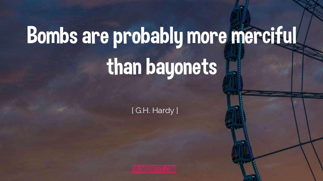 G.H. Hardy Quotes: Bombs are probably more merciful