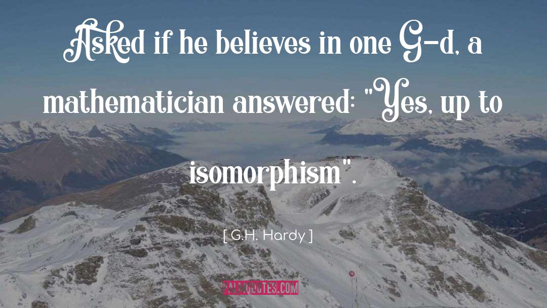 G.H. Hardy Quotes: Asked if he believes in