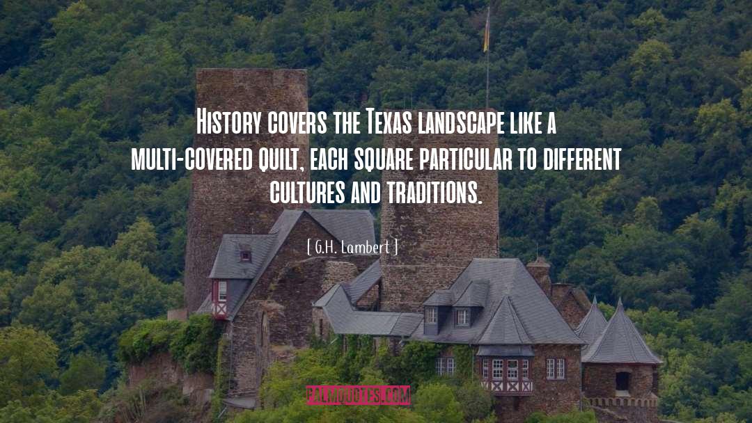 G.H. Lambert Quotes: History covers the Texas landscape