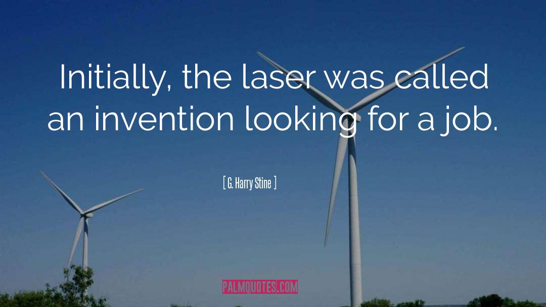 G. Harry Stine Quotes: Initially, the laser was called