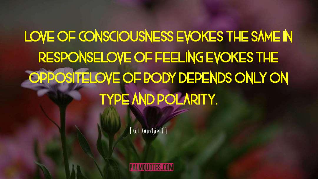 G.I. Gurdjieff Quotes: Love of consciousness evokes the