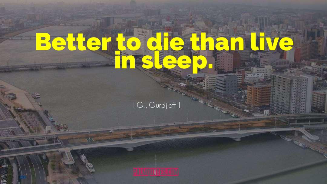 G.I. Gurdjieff Quotes: Better to die than live