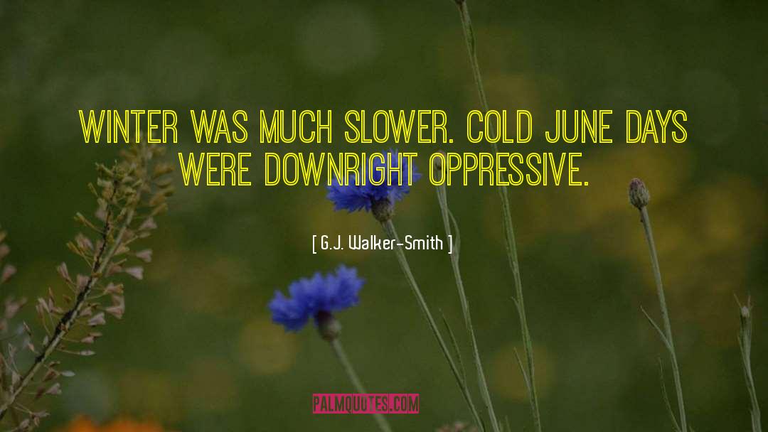 G.J. Walker-Smith Quotes: Winter was much slower. Cold