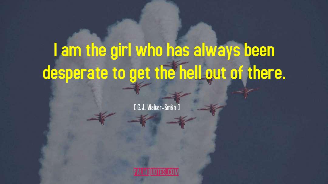 G.J. Walker-Smith Quotes: I am the girl who