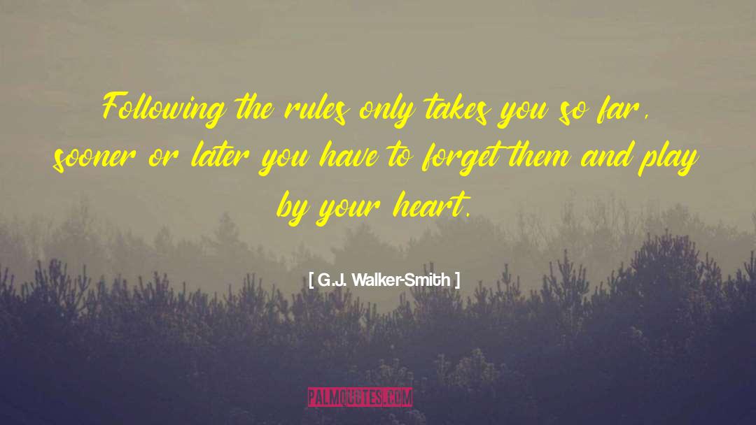 G.J. Walker-Smith Quotes: Following the rules only takes