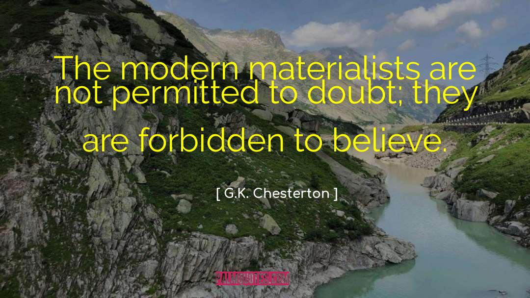 G.K. Chesterton Quotes: The modern materialists are not