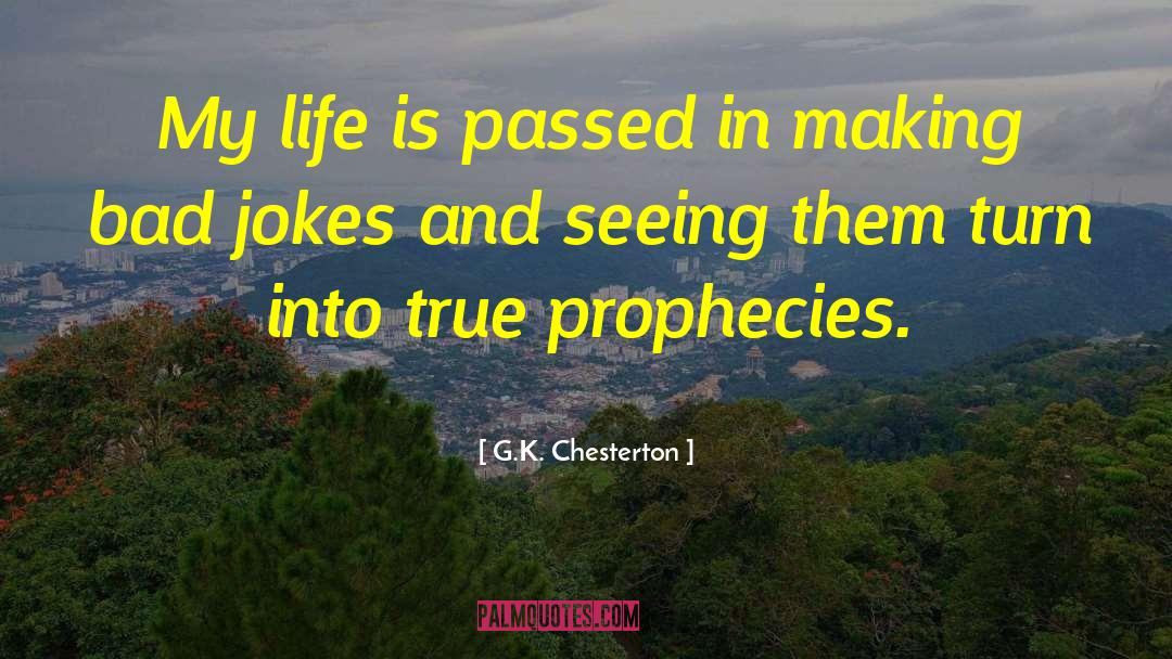 G.K. Chesterton Quotes: My life is passed in